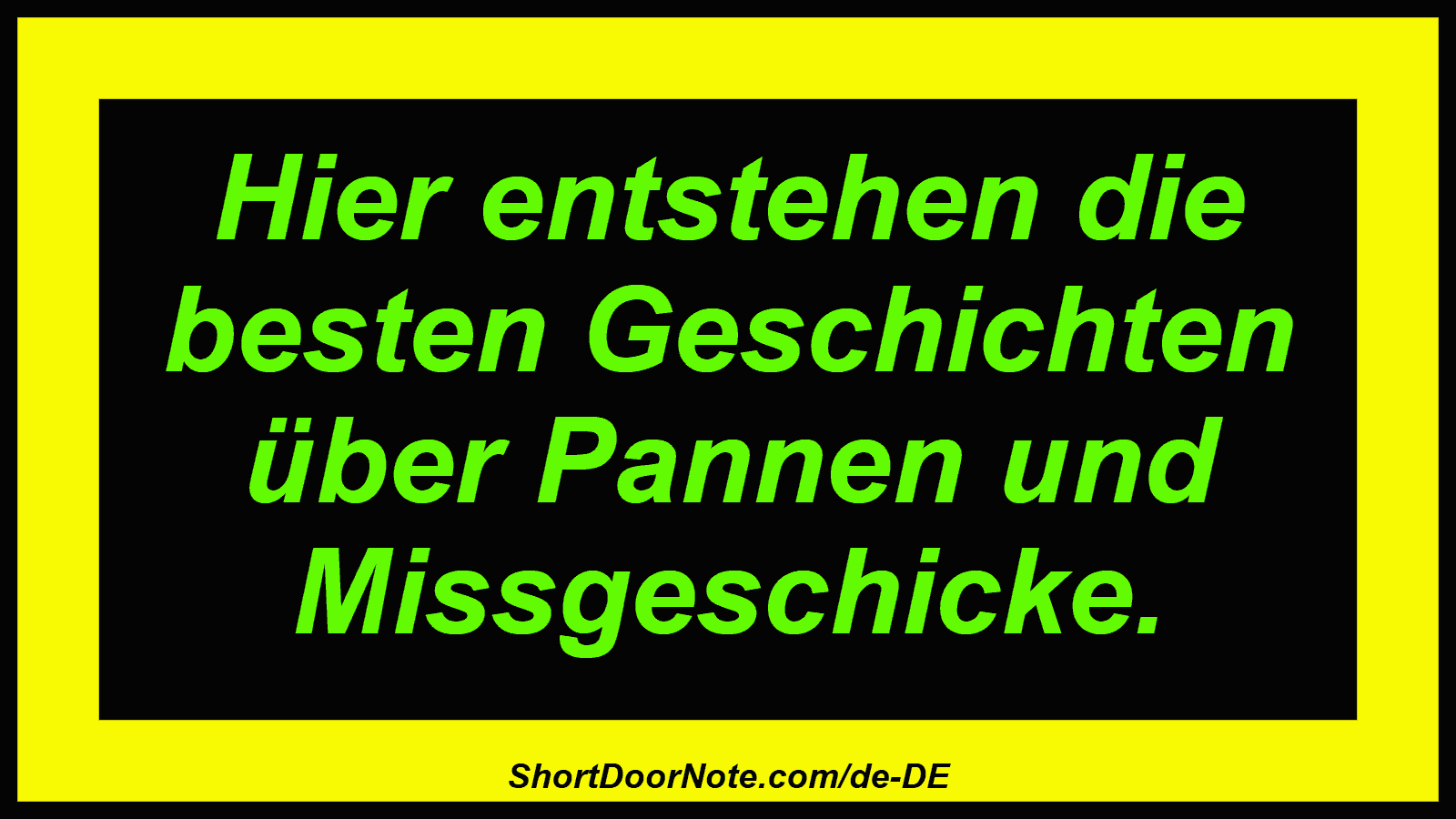 Hier entstehen die besten Geschichten über Pannen und Missgeschicke.
