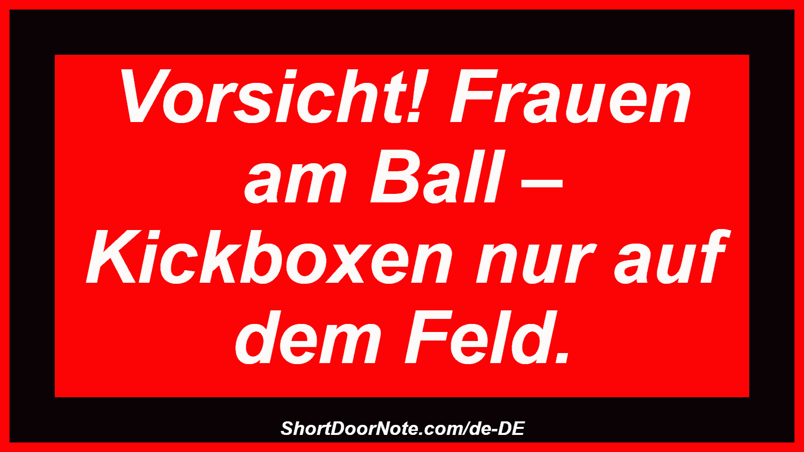 Vorsicht! Frauen am Ball – Kickboxen nur auf dem Feld.
