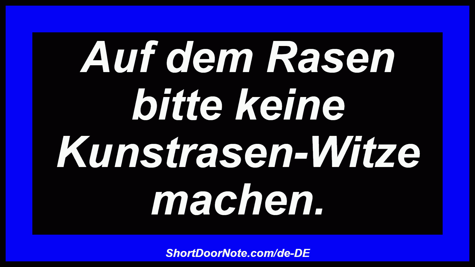 Auf dem Rasen bitte keine Kunstrasen-Witze machen.
