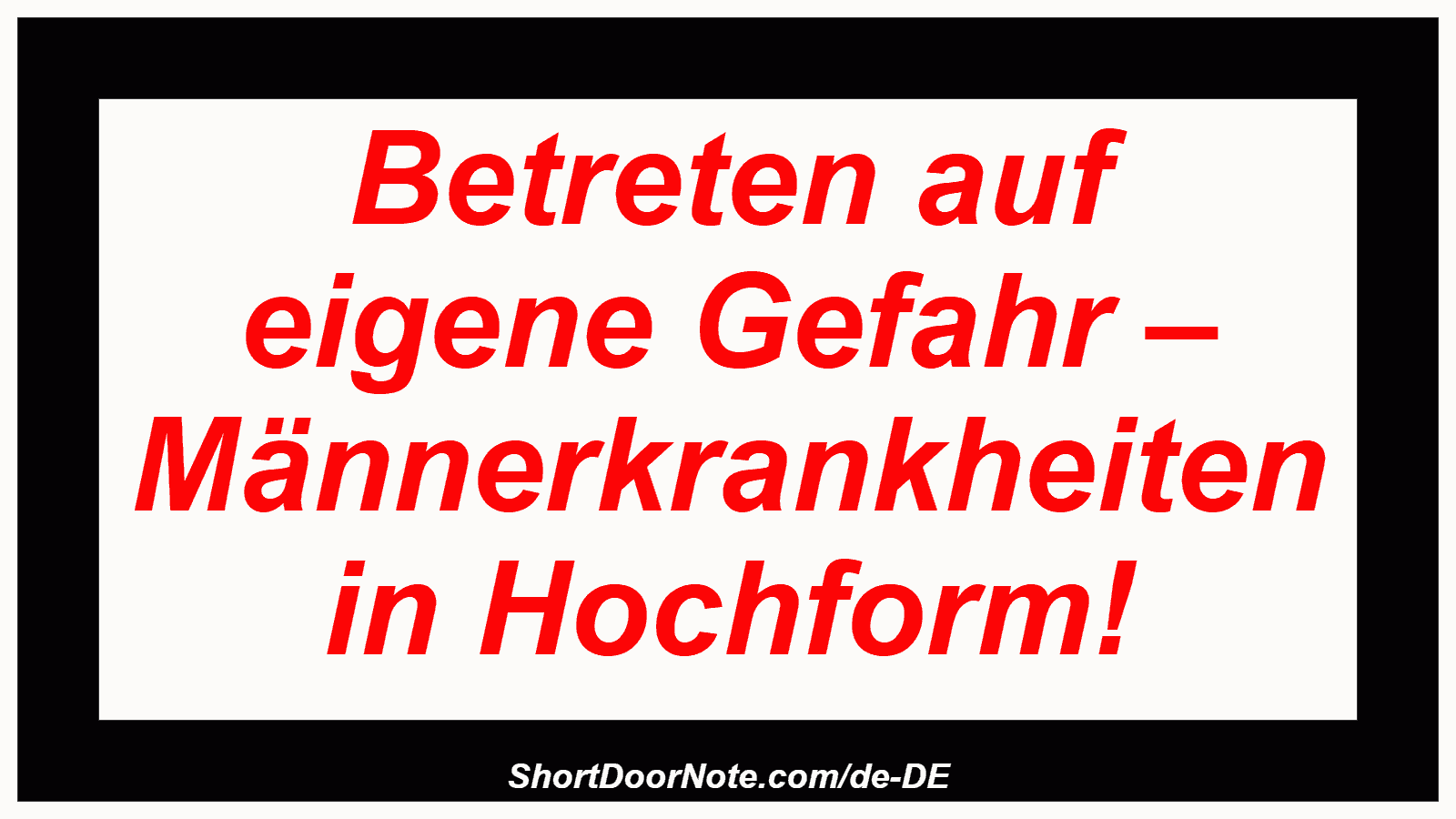 Betreten auf eigene Gefahr – Männerkrankheiten in Hochform!
