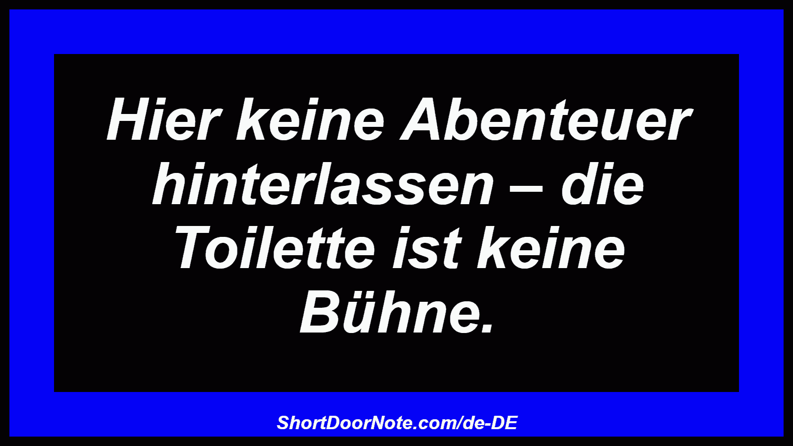 Hier keine Abenteuer hinterlassen – die Toilette ist keine Bühne.
