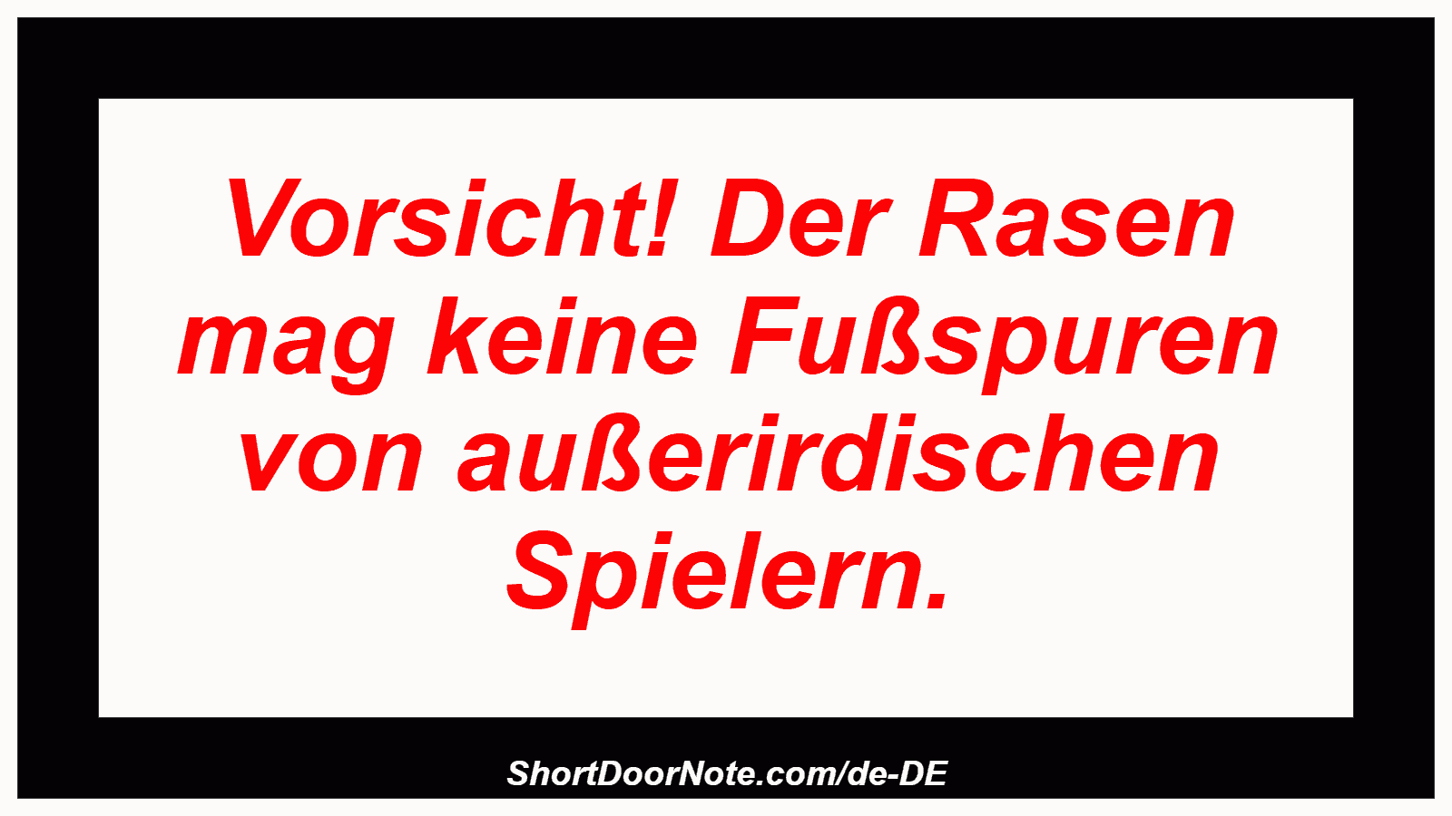Vorsicht! Der Rasen mag keine Fußspuren von außerirdischen Spielern.
