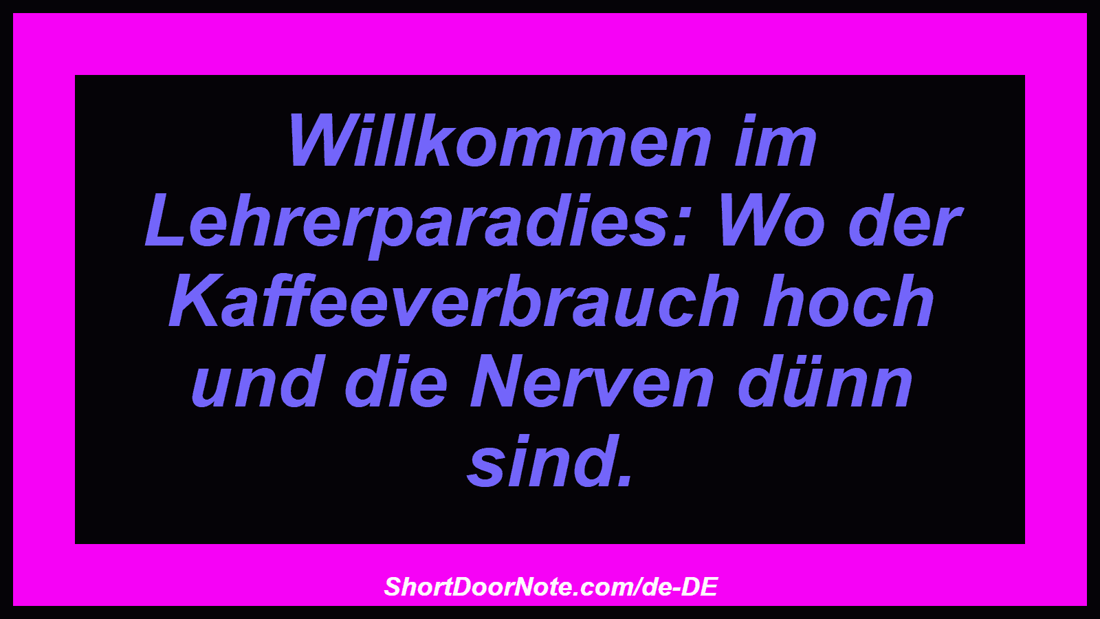 Willkommen im Lehrerparadies: Wo der Kaffeeverbrauch hoch und die Nerven dünn sind.
