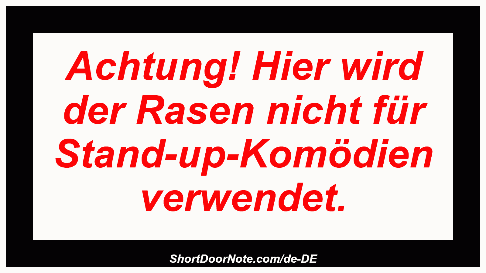 Achtung! Hier wird der Rasen nicht für Stand-up-Komödien verwendet.
