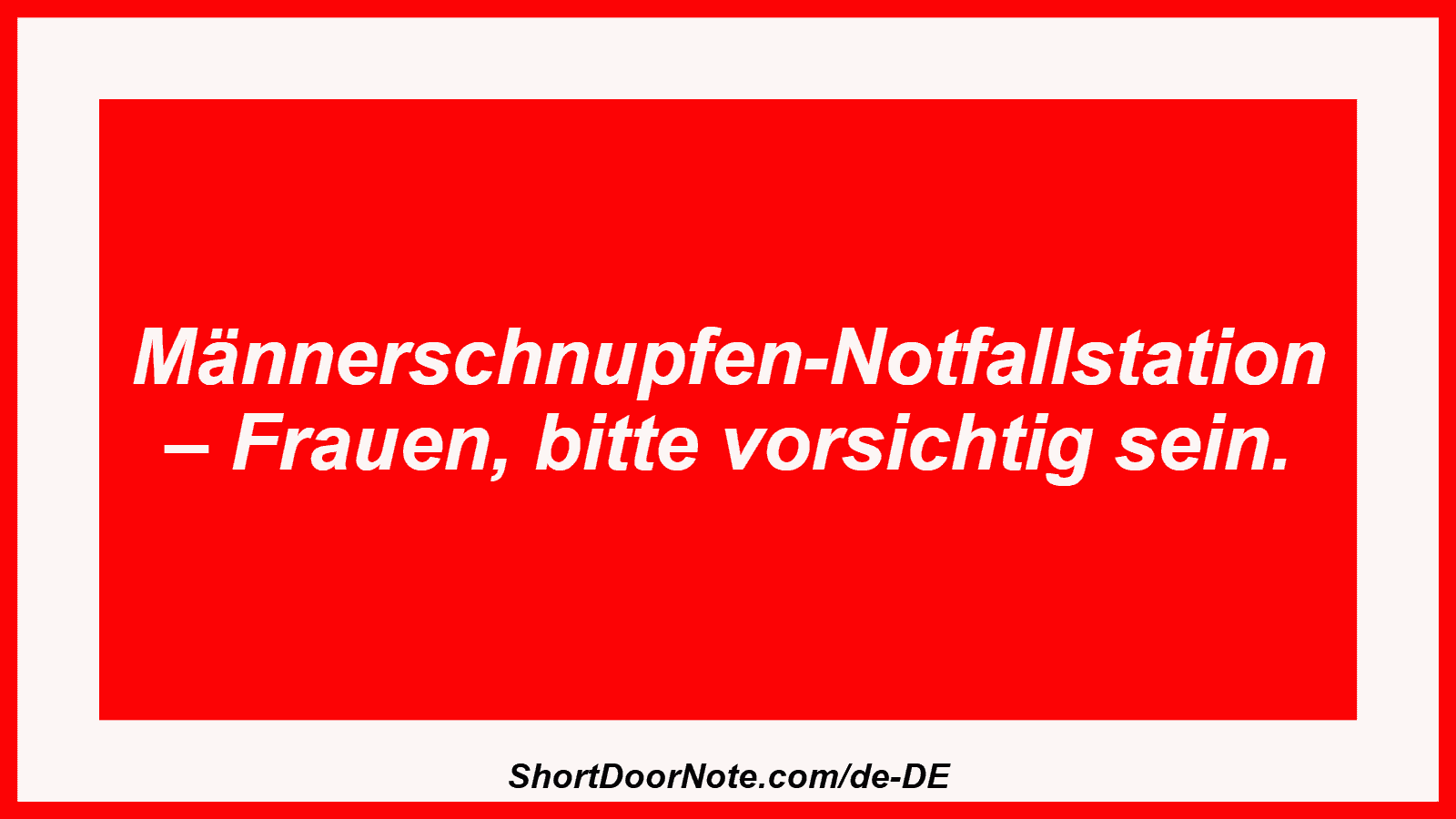 Männerschnupfen-Notfallstation – Frauen, bitte vorsichtig sein.
