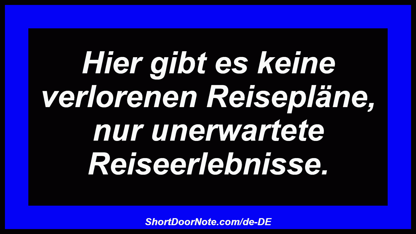 Hier gibt es keine verlorenen Reisepläne, nur unerwartete Reiseerlebnisse.
