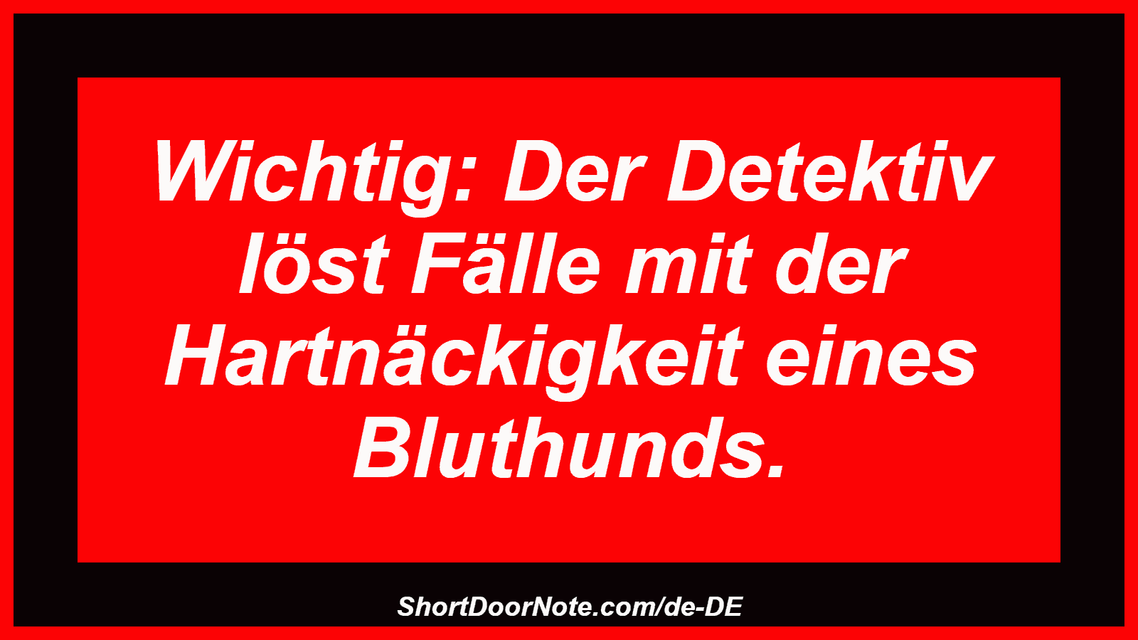 Wichtig: Der Detektiv löst Fälle mit der Hartnäckigkeit eines Bluthunds.
