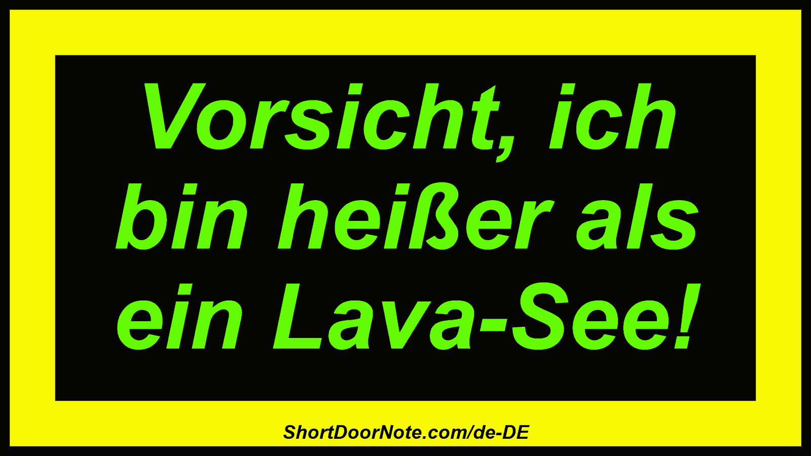 Vorsicht, ich bin heißer als ein Lava-See!
