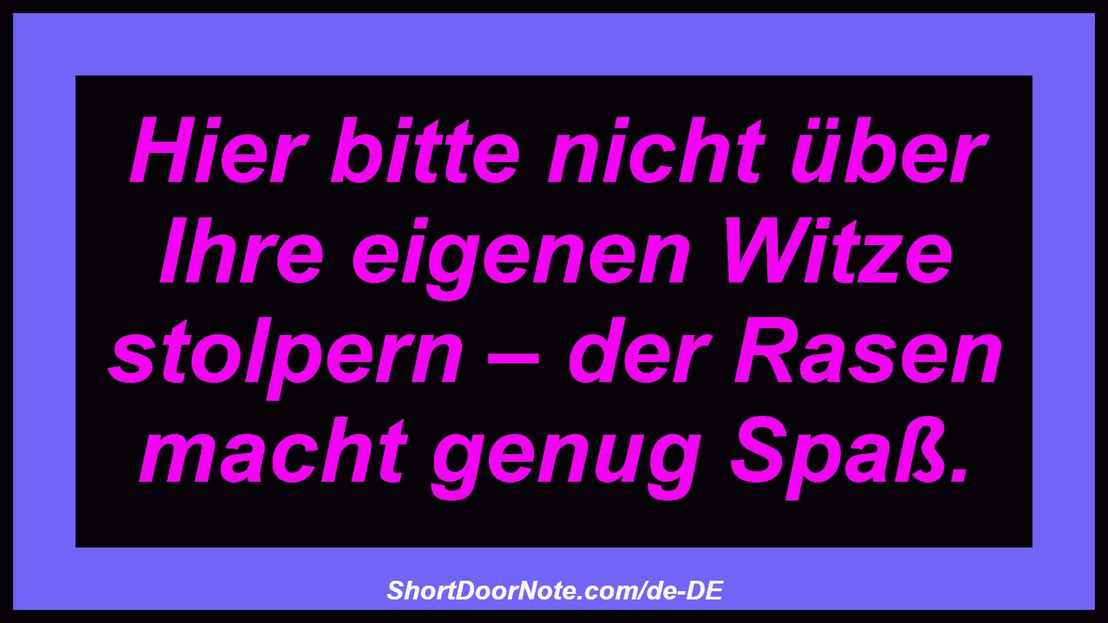 Hier bitte nicht über Ihre eigenen Witze stolpern – der Rasen macht genug Spaß.

