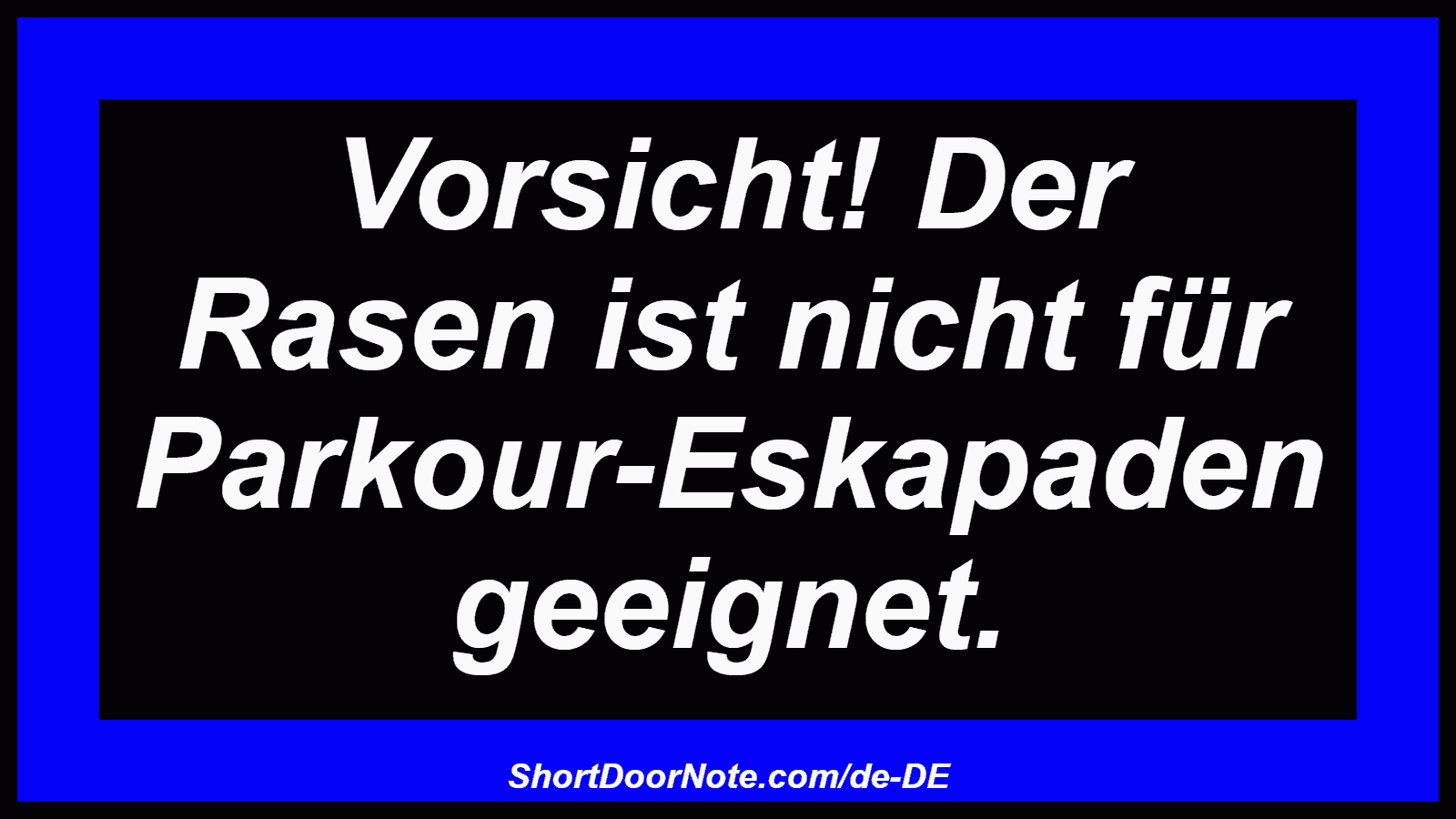 Vorsicht! Der Rasen ist nicht für Parkour-Eskapaden geeignet.

