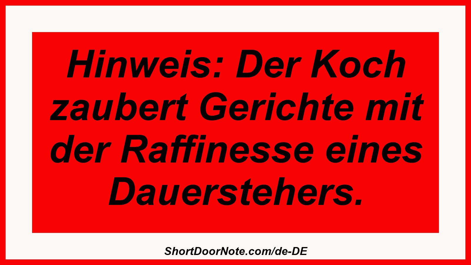 Hinweis: Der Koch zaubert Gerichte mit der Raffinesse eines Dauerstehers.
