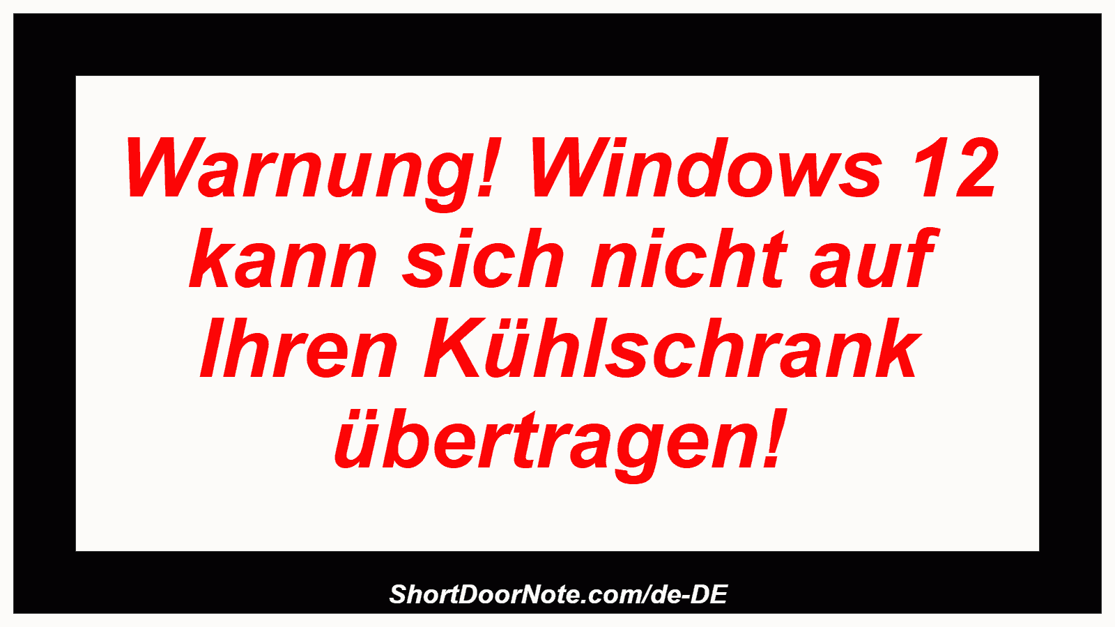 Warnung! Windows 12 kann sich nicht auf Ihren Kühlschrank übertragen!
