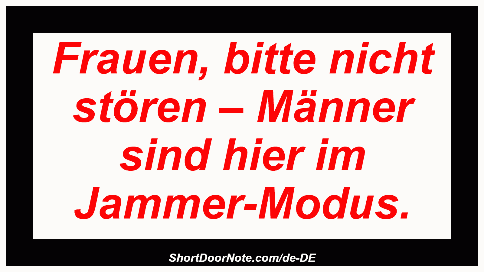 Frauen, bitte nicht stören – Männer sind hier im Jammer-Modus.
