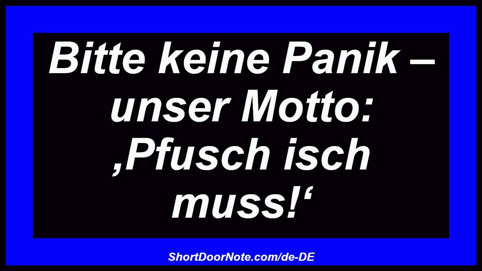Bitte keine Panik – unser Motto: ‚Pfusch isch muss!‘
