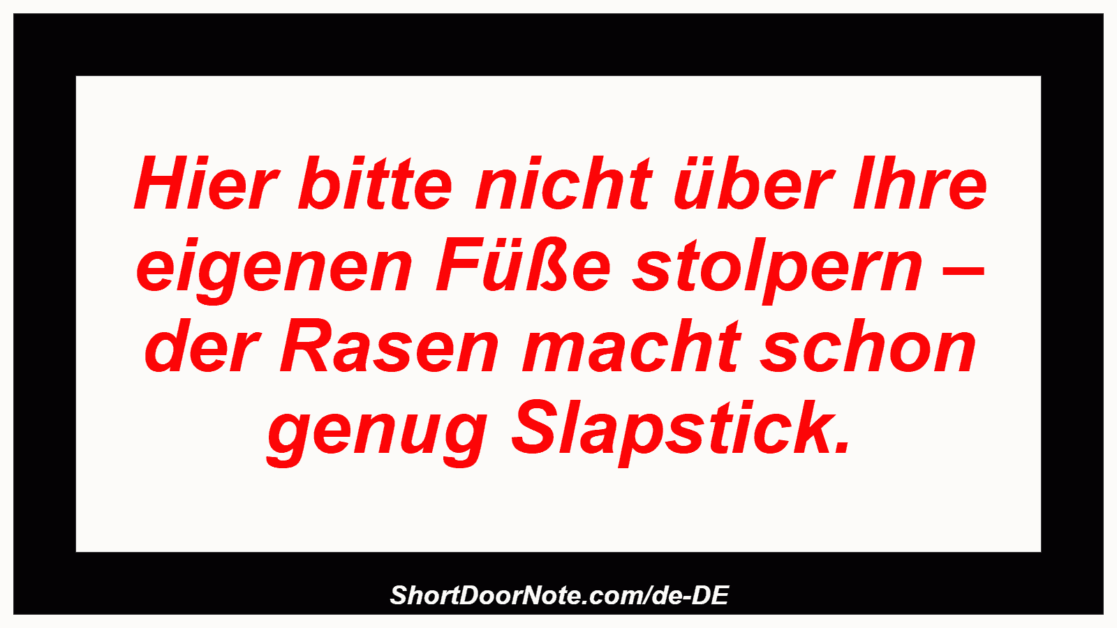 Hier bitte nicht über Ihre eigenen Füße stolpern – der Rasen macht schon genug Slapstick.
