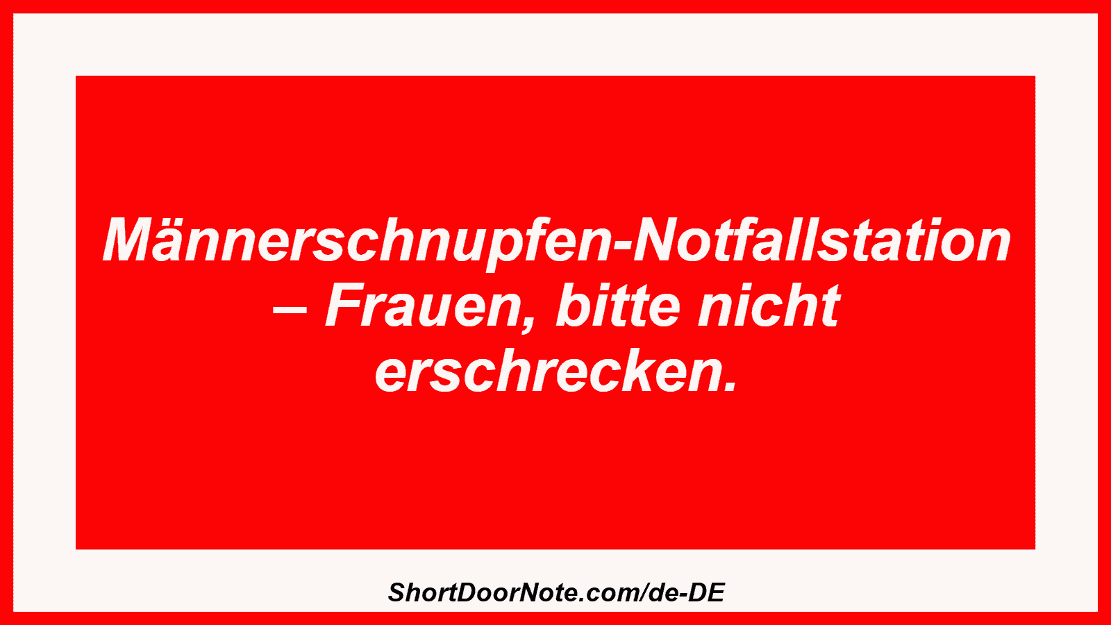 Männerschnupfen-Notfallstation – Frauen, bitte nicht erschrecken.
