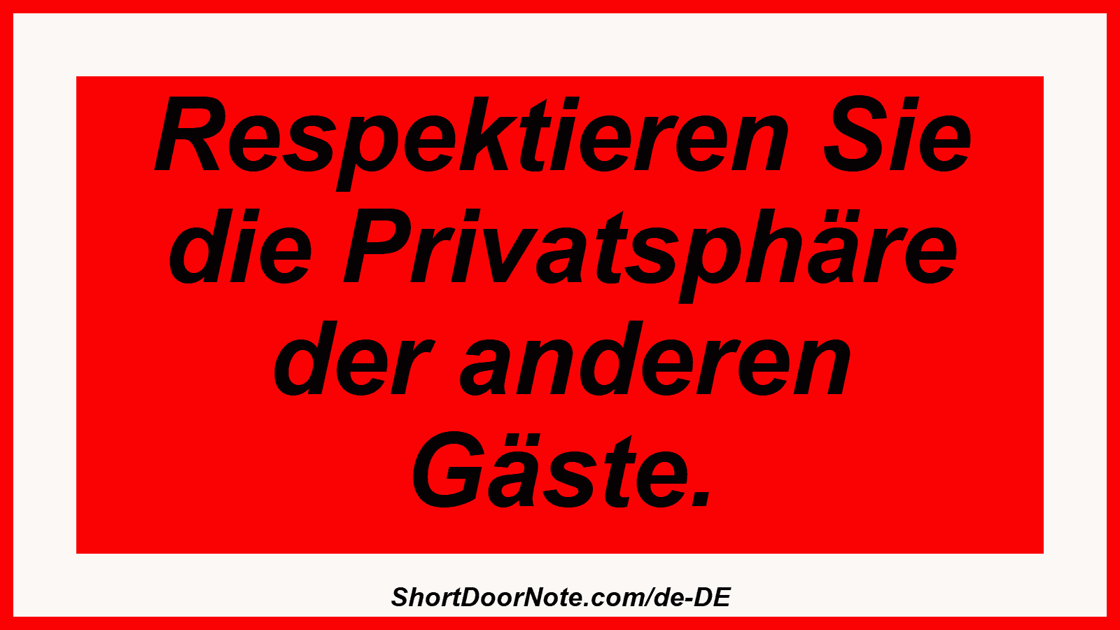 Respektieren Sie die Privatsphäre der anderen Gäste.
