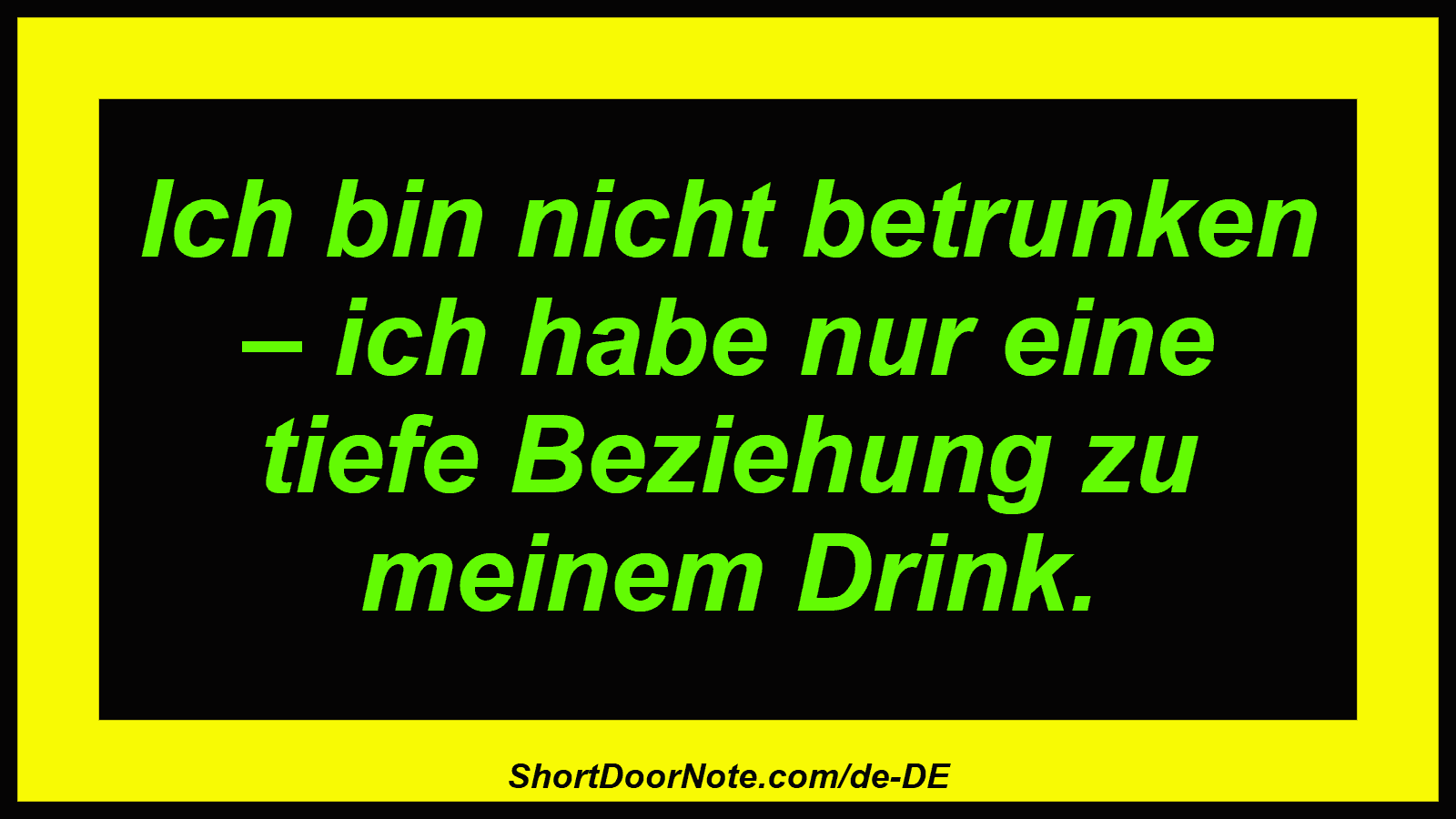 Ich bin nicht betrunken – ich habe nur eine tiefe Beziehung zu meinem Drink.

