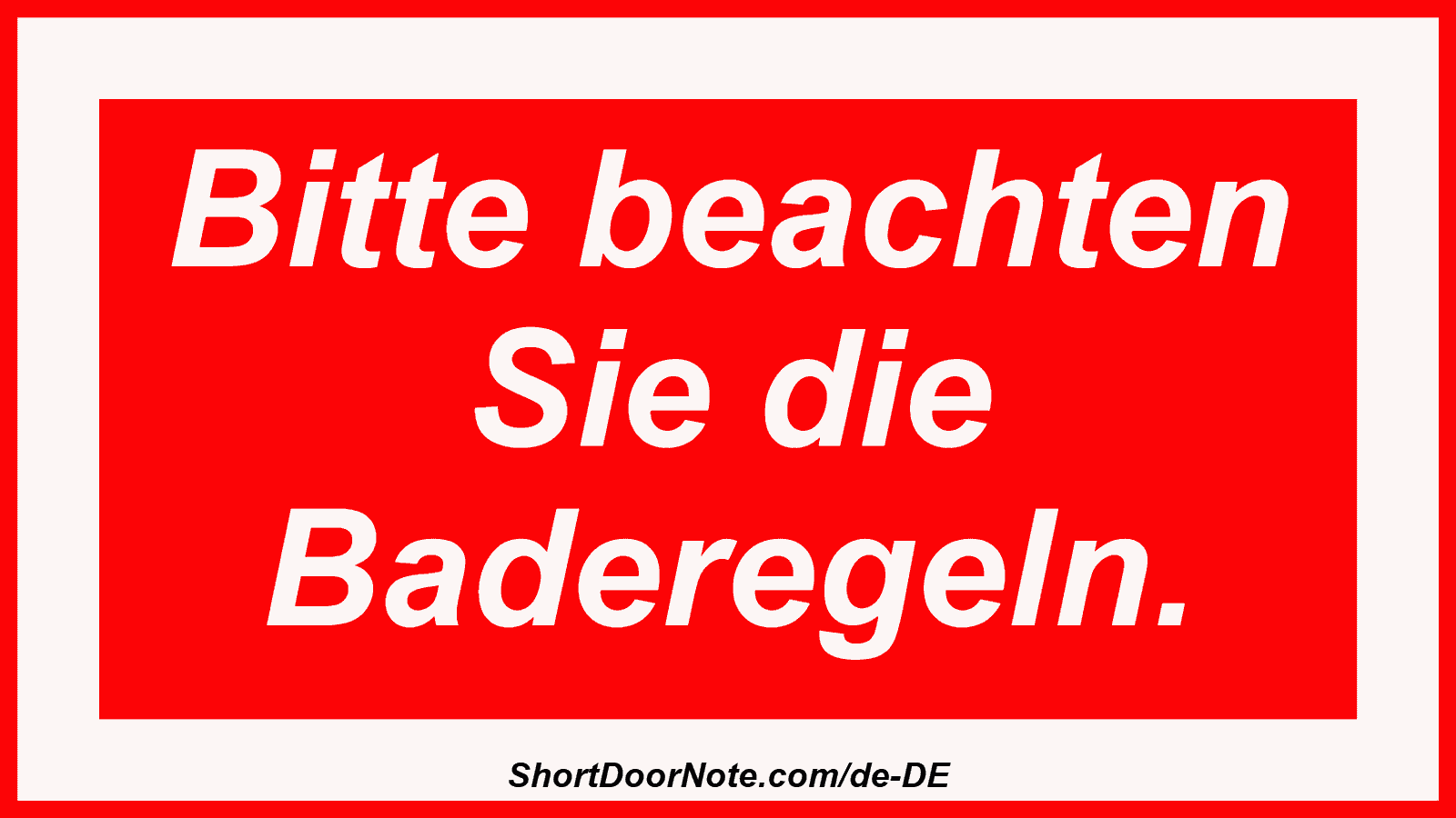 Bitte beachten Sie die Baderegeln.
