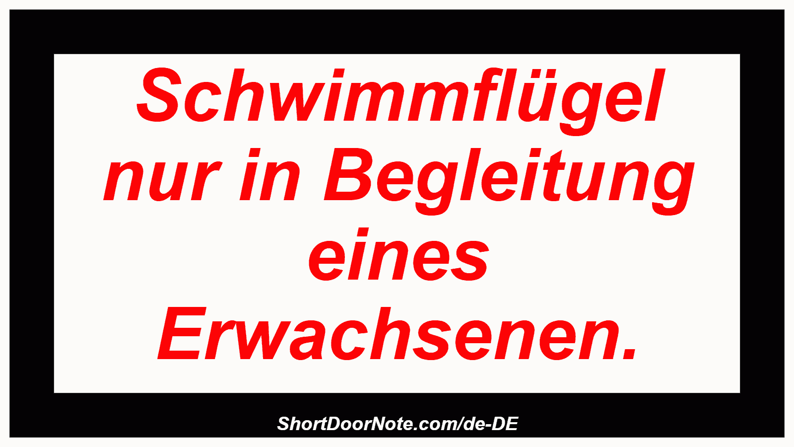 Schwimmflügel nur in Begleitung eines Erwachsenen.
