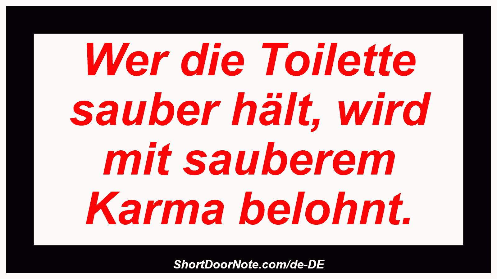 Wer die Toilette sauber hält, wird mit sauberem Karma belohnt.
