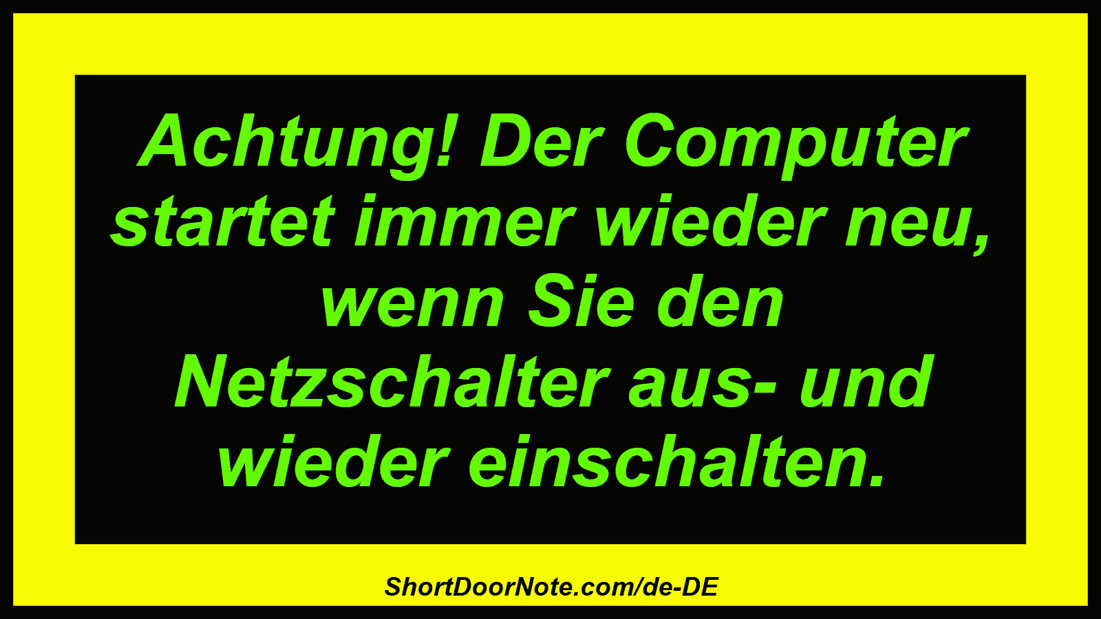Achtung! Der Computer startet immer wieder neu, wenn Sie den Netzschalter aus- und wieder einschalten.
