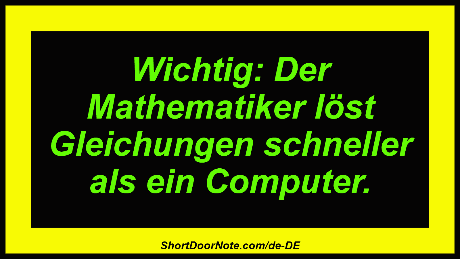Wichtig: Der Mathematiker löst Gleichungen schneller als ein Computer.
