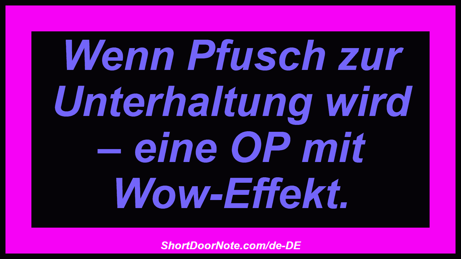 Wenn Pfusch zur Unterhaltung wird – eine OP mit Wow-Effekt.
