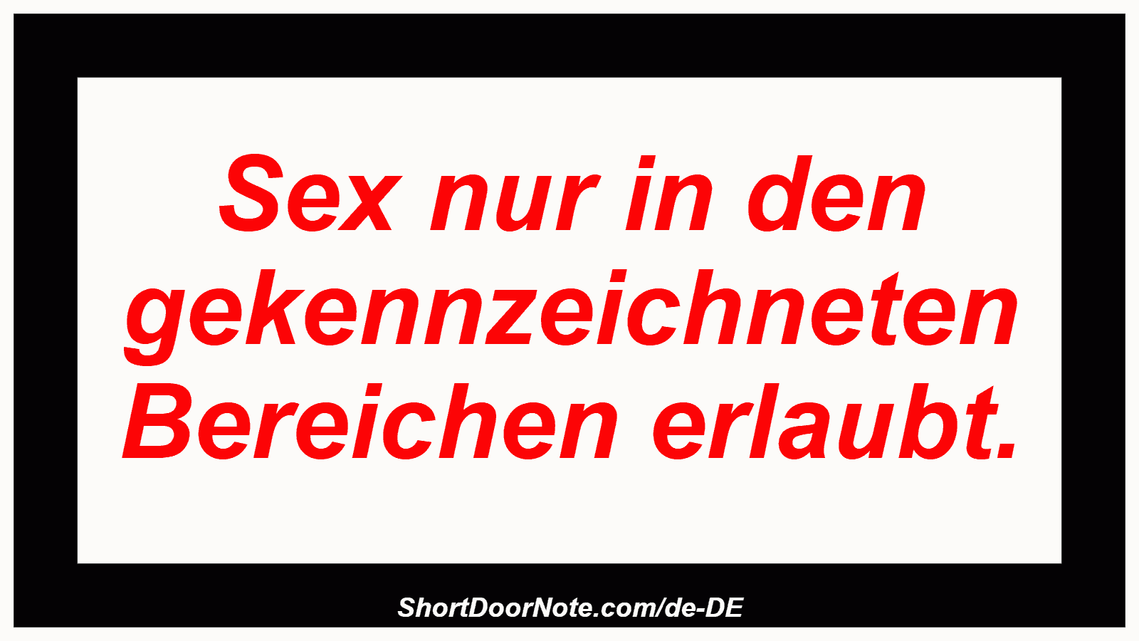 Sex nur in den gekennzeichneten Bereichen erlaubt.
