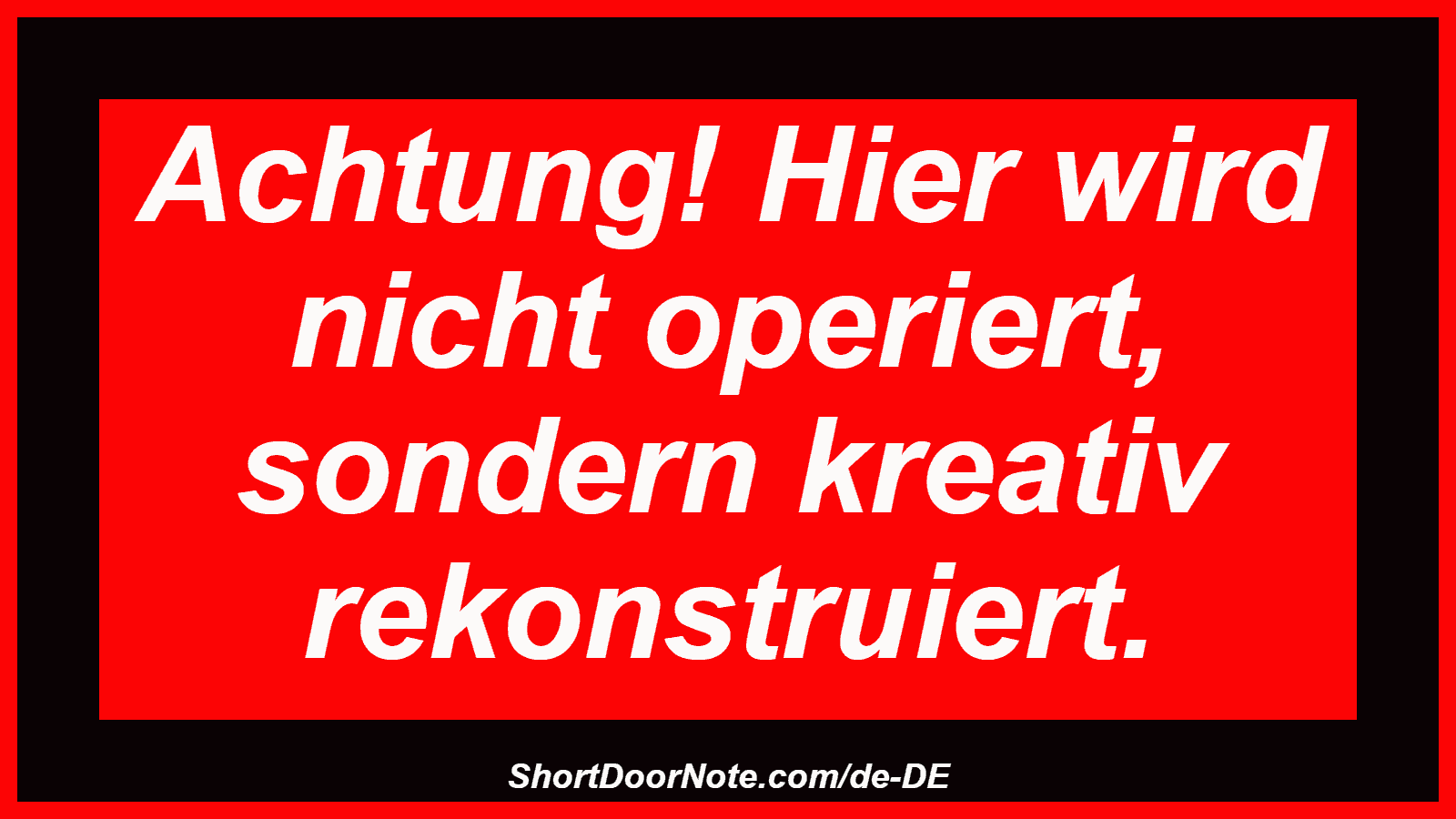 Achtung! Hier wird nicht operiert, sondern kreativ rekonstruiert.
