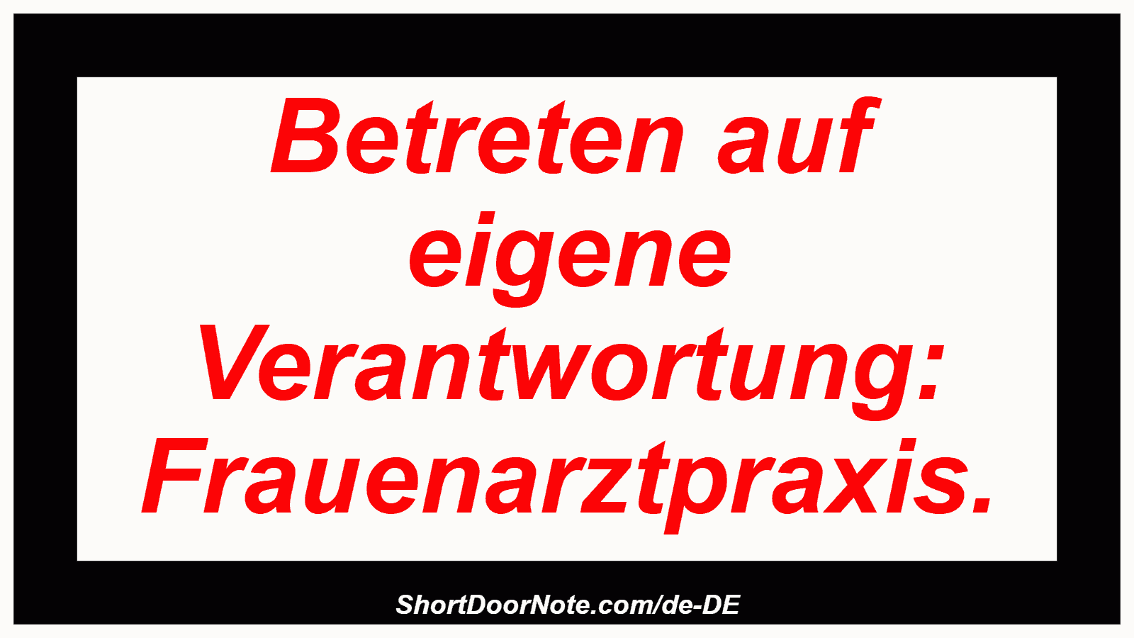 Betreten auf eigene Verantwortung: Frauenarztpraxis.

