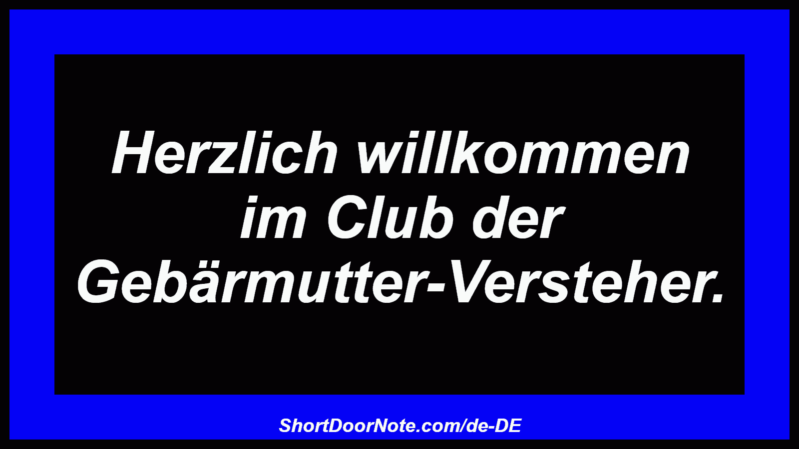 Herzlich willkommen im Club der Gebärmutter-Versteher.
