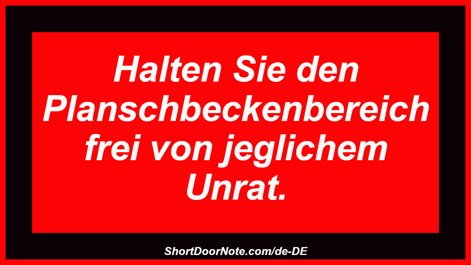 Halten Sie den Planschbeckenbereich frei von jeglichem Unrat.
