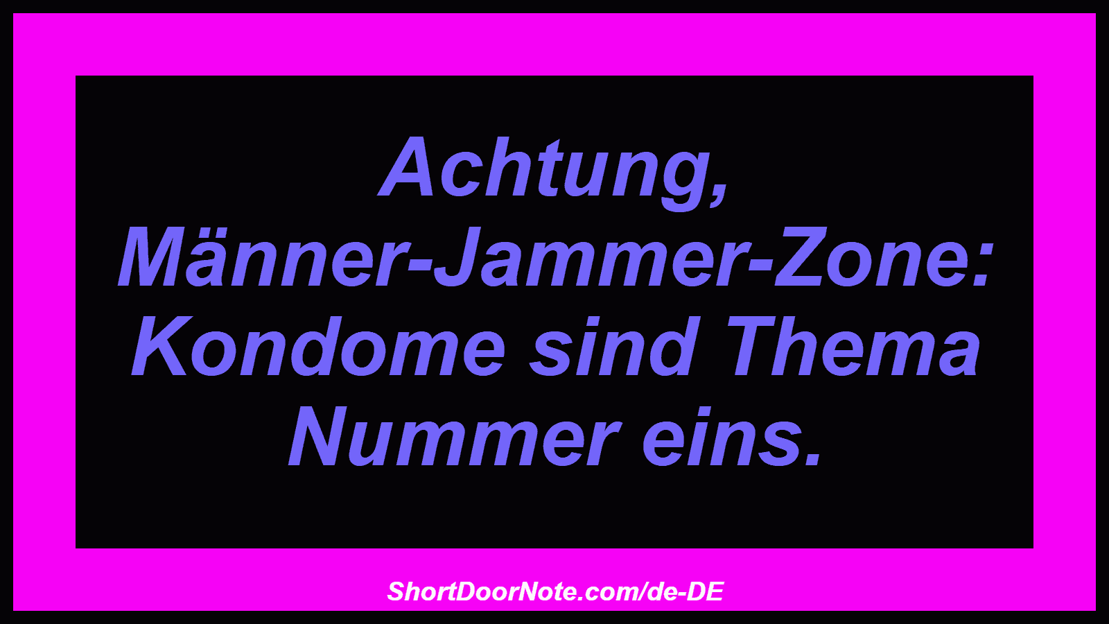 Achtung, Männer-Jammer-Zone: Kondome sind Thema Nummer eins.
