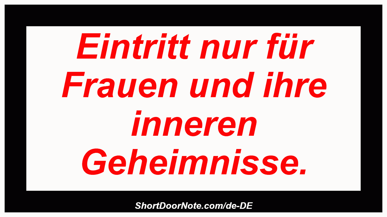 Eintritt nur für Frauen und ihre inneren Geheimnisse.
