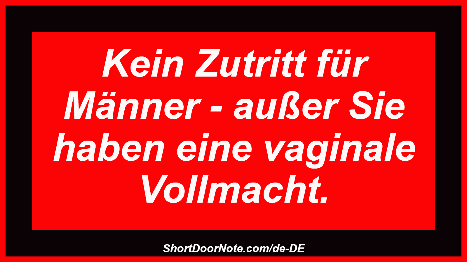 Kein Zutritt für Männer - außer Sie haben eine vaginale Vollmacht.
