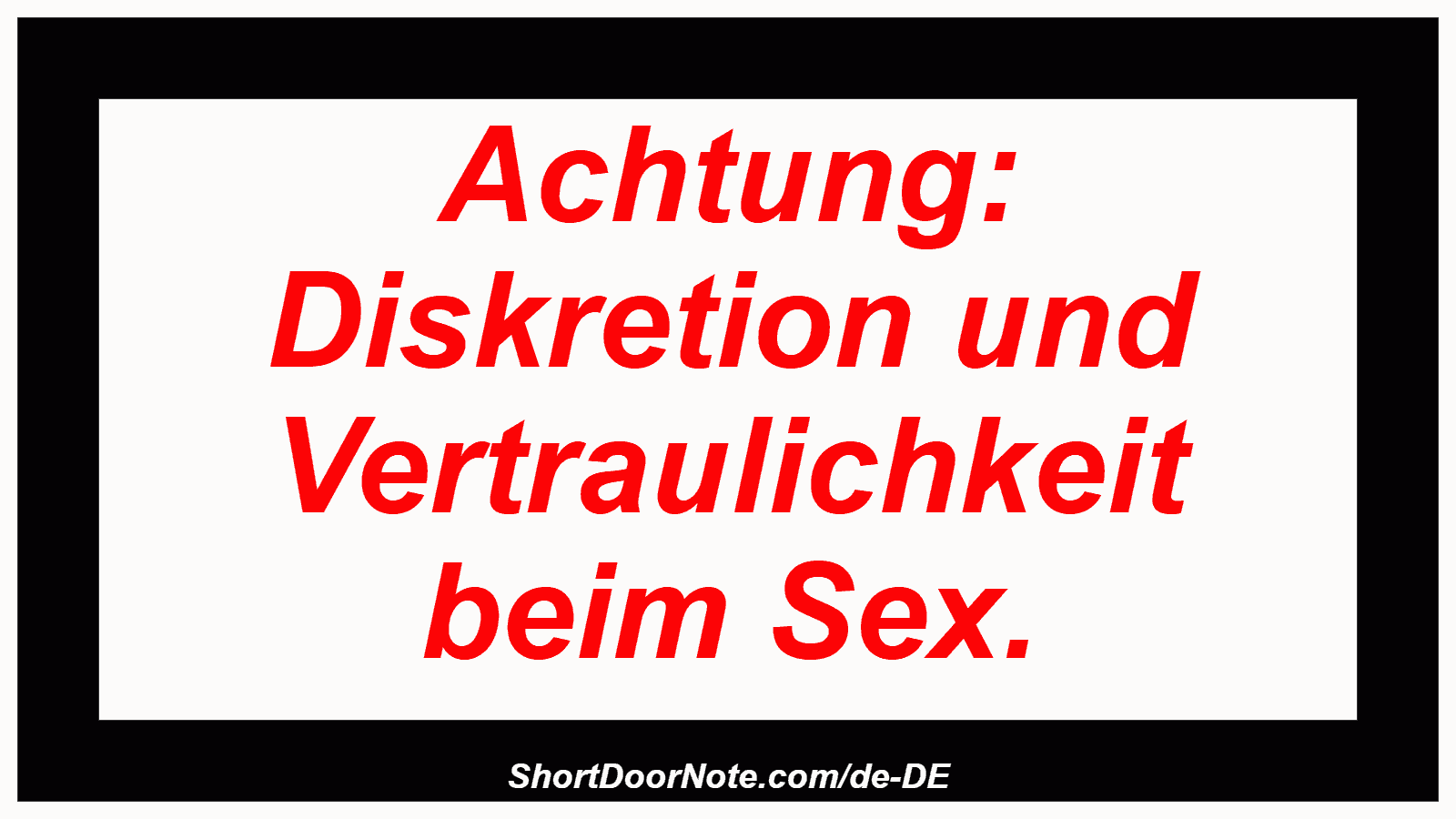 Achtung: Diskretion und Vertraulichkeit beim Sex.
