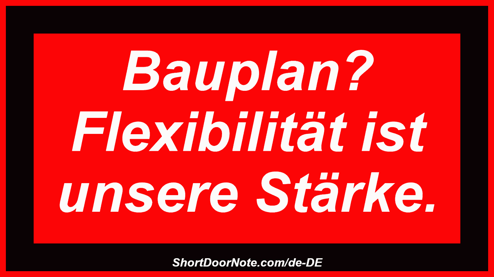 Bauplan? Flexibilität ist unsere Stärke.
