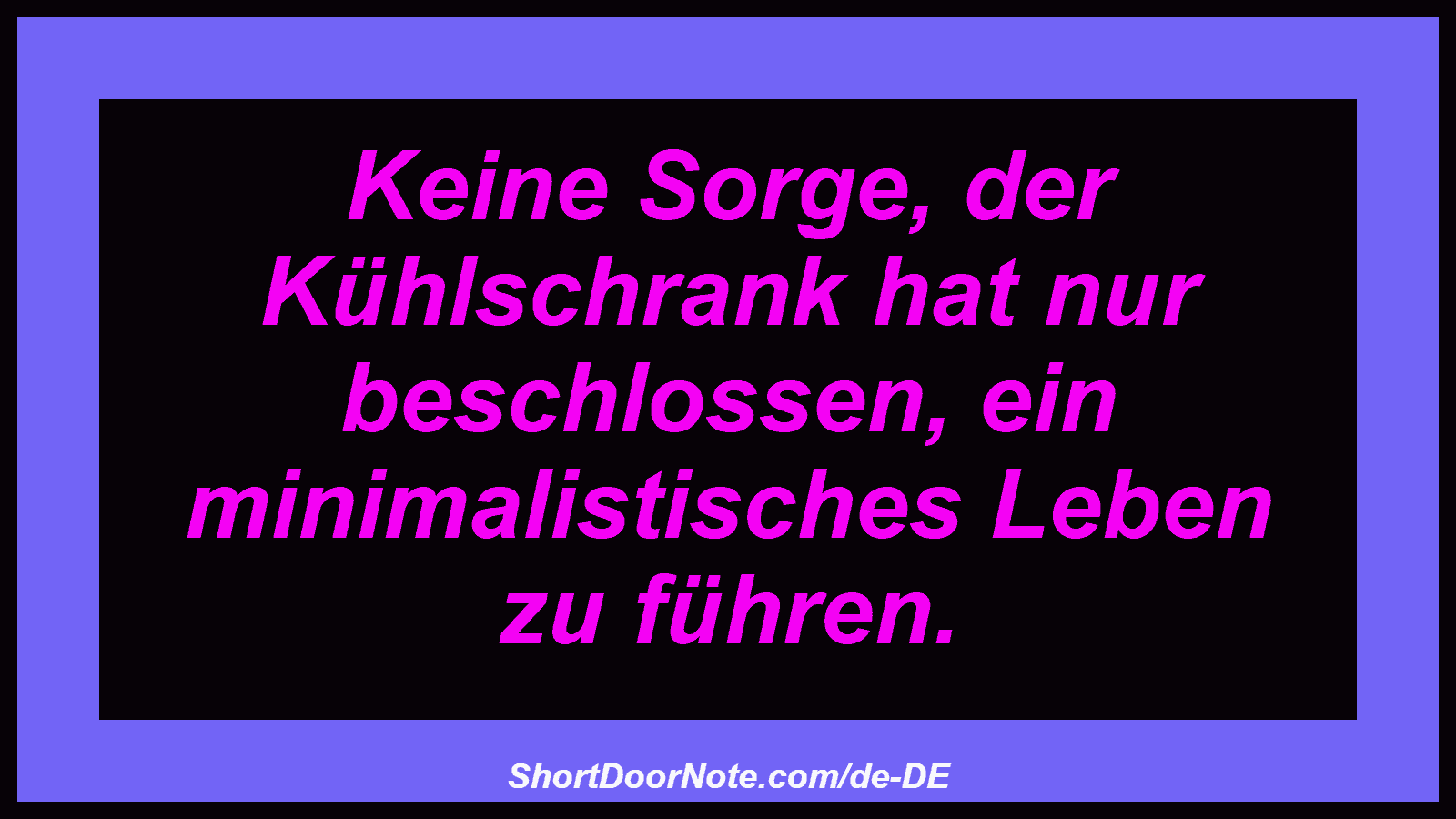 Keine Sorge, der Kühlschrank hat nur beschlossen, ein minimalistisches Leben zu führen.
