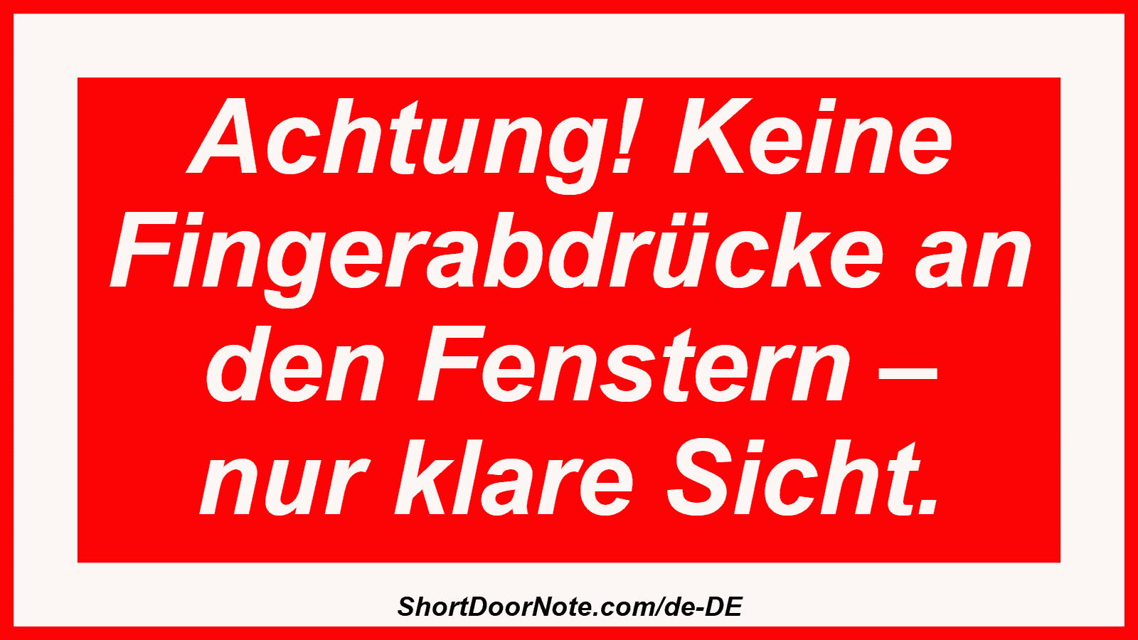 Achtung! Keine Fingerabdrücke an den Fenstern – nur klare Sicht.
