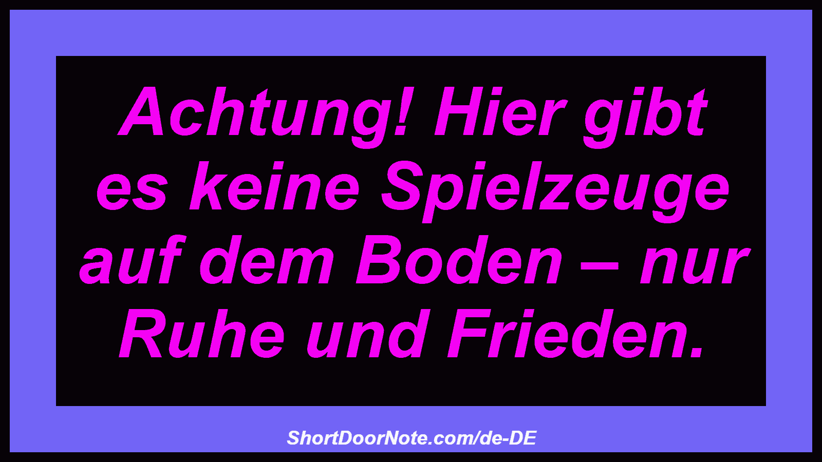 Achtung! Hier gibt es keine Spielzeuge auf dem Boden – nur Ruhe und Frieden.
