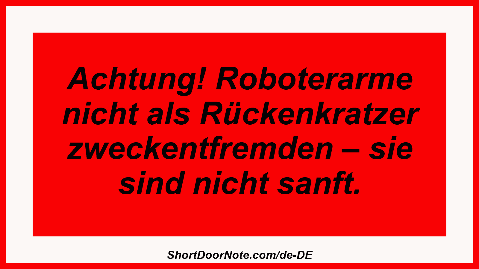 Achtung! Roboterarme nicht als Rückenkratzer zweckentfremden – sie sind nicht sanft.
