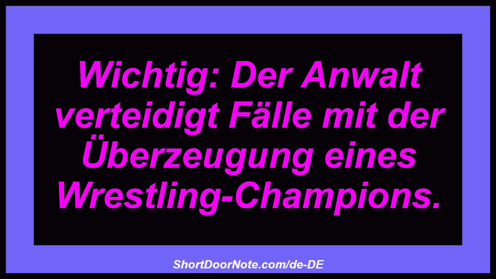 Wichtig: Der Anwalt verteidigt Fälle mit der Überzeugung eines Wrestling-Champions.
