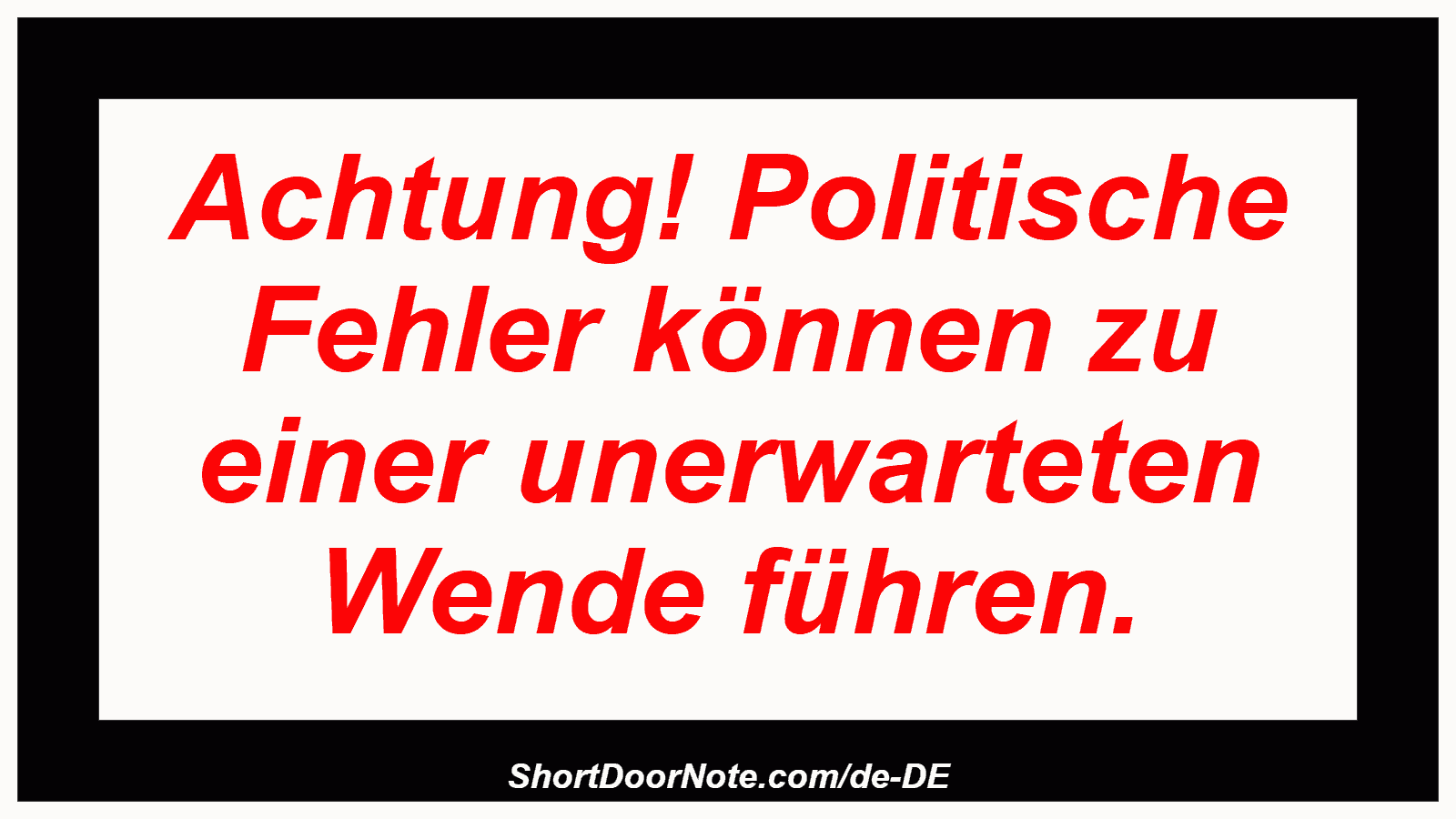 Achtung! Politische Fehler können zu einer unerwarteten Wende führen.
