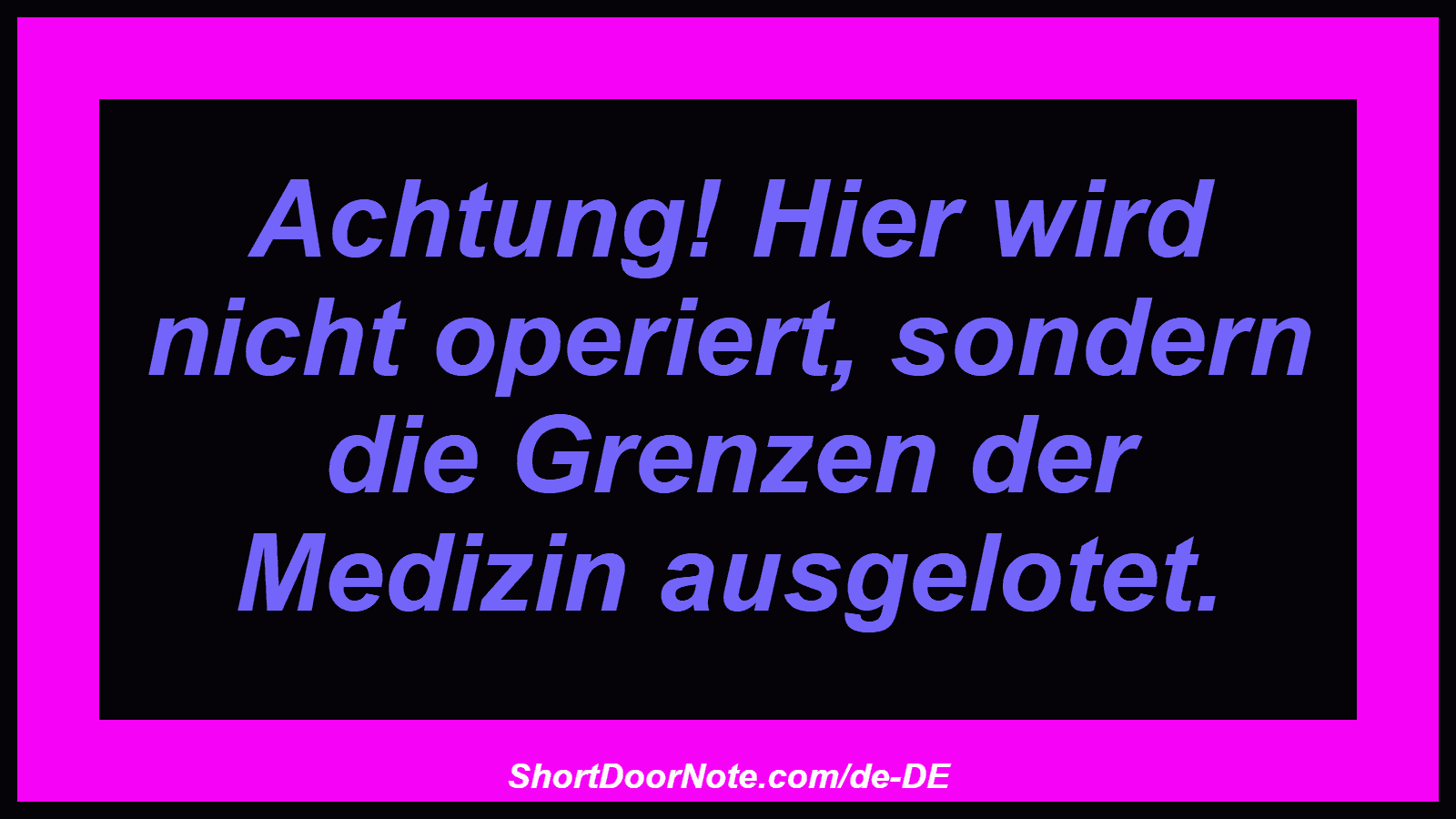 Achtung! Hier wird nicht operiert, sondern die Grenzen der Medizin ausgelotet.
