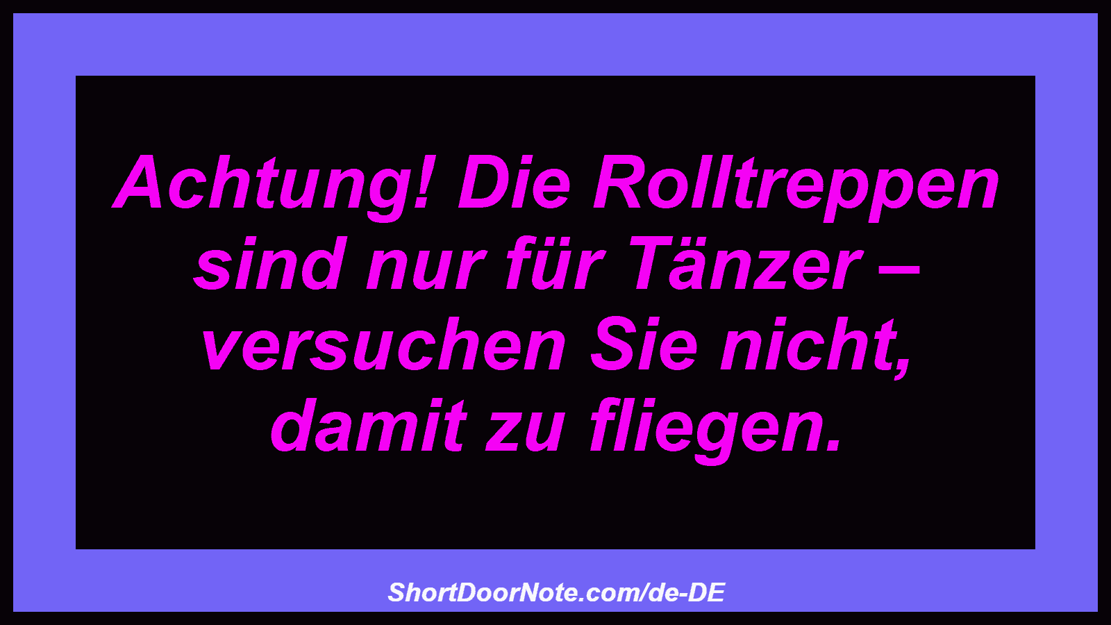 Achtung! Die Rolltreppen sind nur für Tänzer – versuchen Sie nicht, damit zu fliegen.

