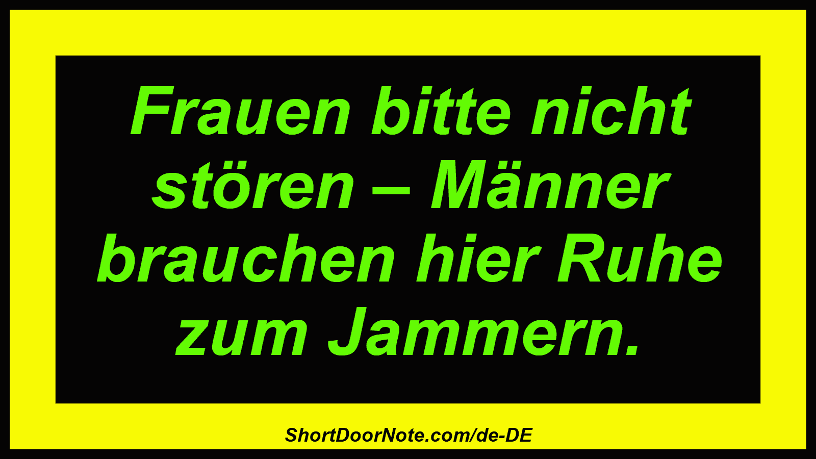 Frauen bitte nicht stören – Männer brauchen hier Ruhe zum Jammern.
