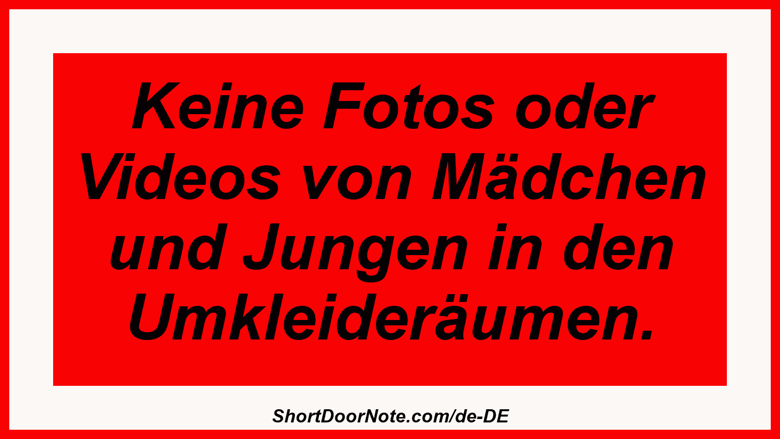Keine Fotos oder Videos von Mädchen und Jungen in den Umkleideräumen.
