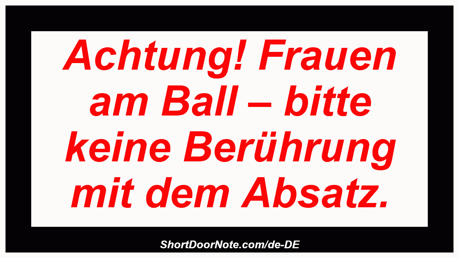 Achtung! Frauen am Ball – bitte keine Berührung mit dem Absatz.
