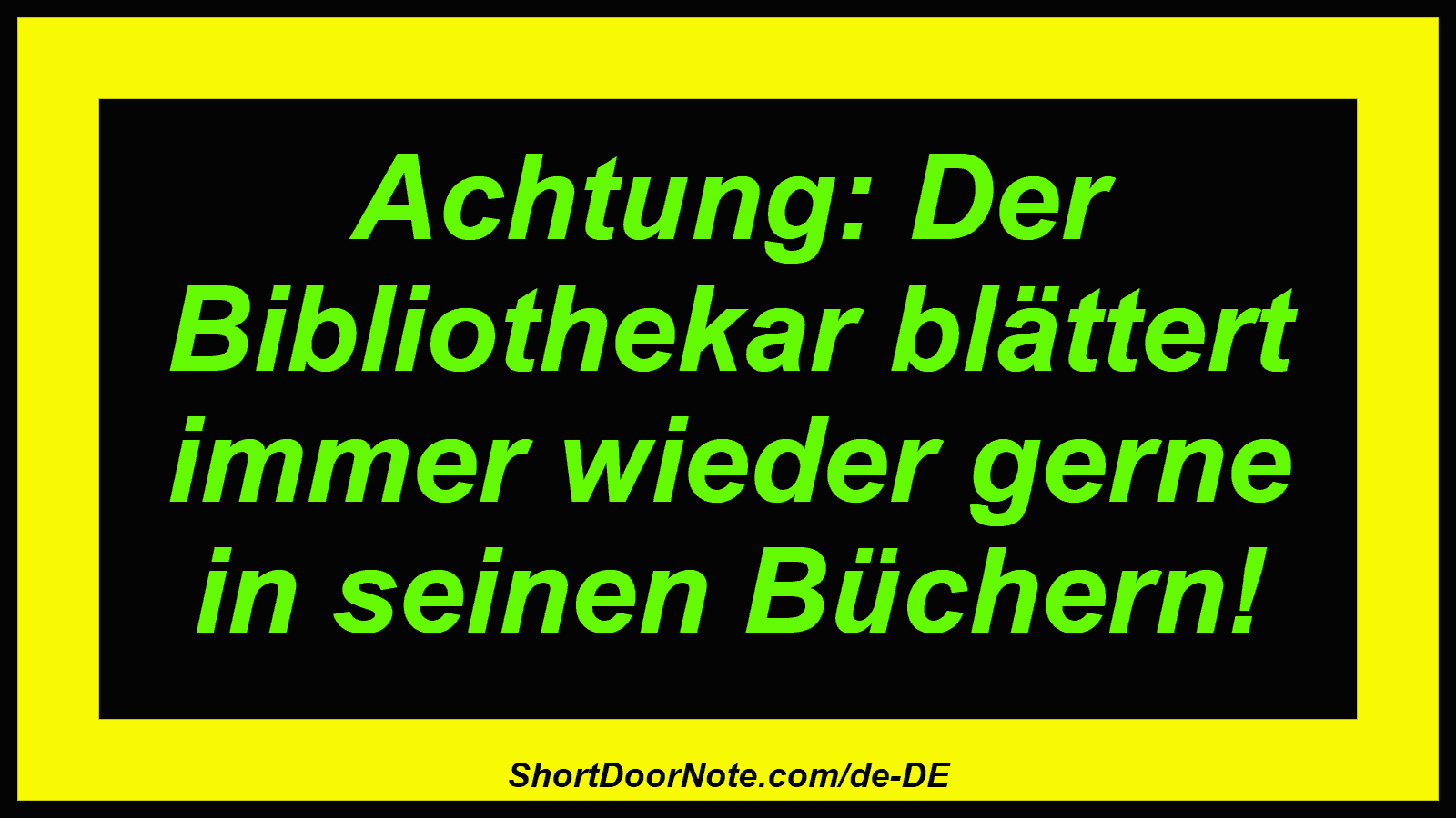 Achtung: Der Bibliothekar blättert immer wieder gerne in seinen Büchern!
